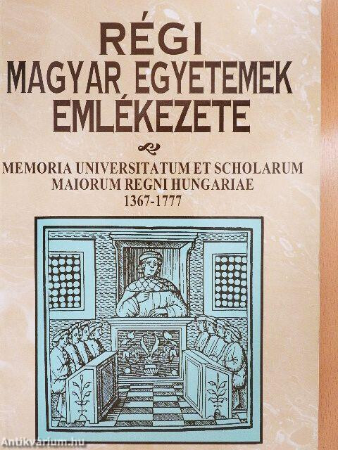 Régi magyar egyetemek emlékezete :válogatott dokumentumok a magyarországi felsőoktatás történetéhez 1367-1777