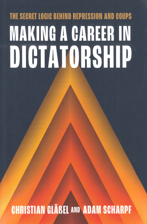 Making a career in dictatorship : the secret logic behind repression and coups