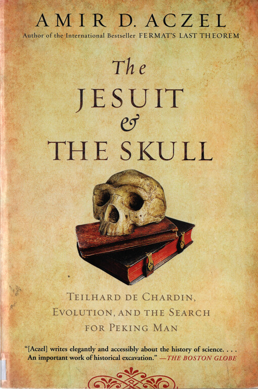 The Jesuit and the skull : Teilhard de Chardin, evolution, and the search for Peking Man