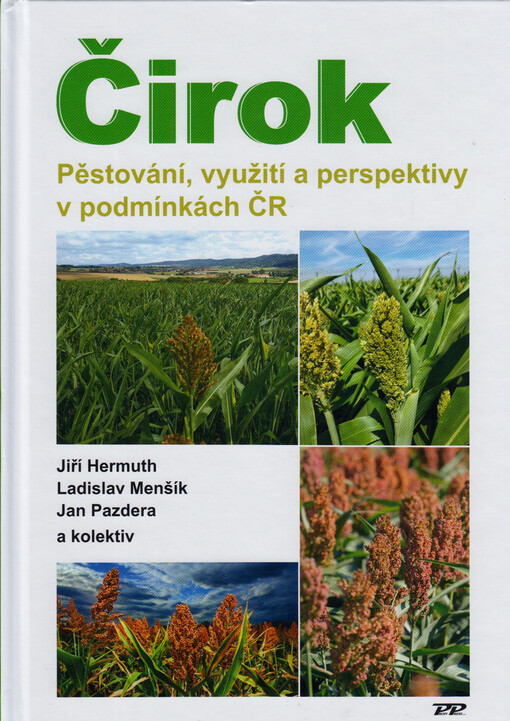 Čirok - pěstování, využití a perspektivy v podmínkách ČR = Sorghum - cultivation, use and prospects in the conditions of the Czech Republic : monografie