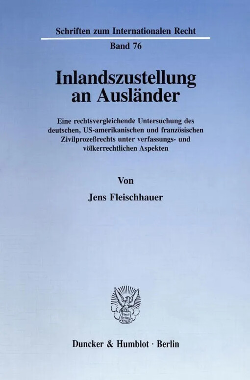 Inlandszustellung an Ausländer :eine rechtsvergleichende Untersuchung des deutschen, US-amerikanischen und französischen Zivilprozeßrechts unter verfassungs- und völkerrechtlichen Aspekten
