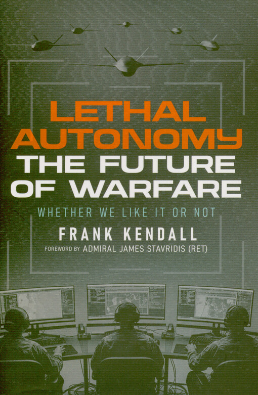 Lethal autonomy : the future of warfare whether we like it or not