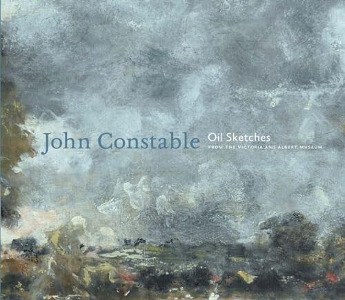 John Constable :oil sketches from the Victoria and Albert Museum