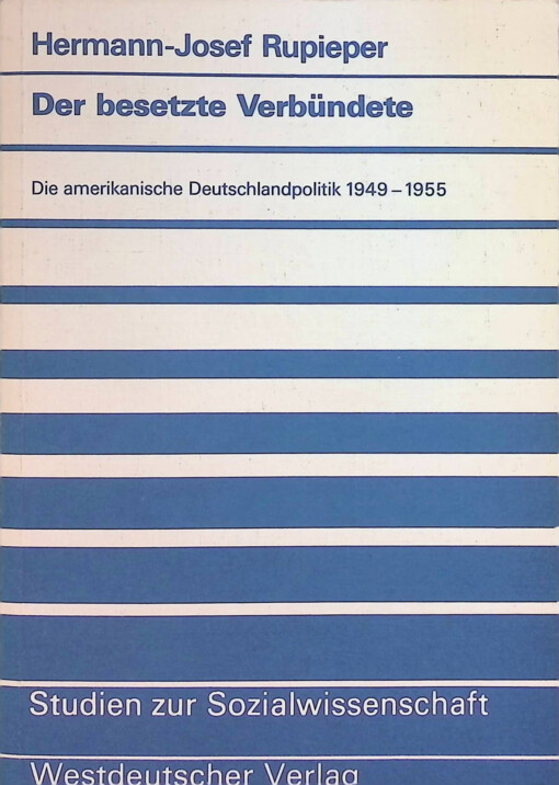 Der besetzte Verbündete :die amerikanische Deutschlandpolitik 1949-1955
