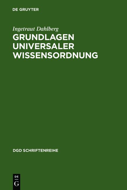 Grundalagen universaler Wissensordnung :Probleme und Möglichkeiten eines universalen Klassifikationssystems des Wissens