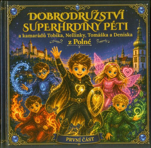 Dobrodružství superhrdiny Péti a kamarádů Tobíka, Nellinky, Tomáška a Deniska z Polné