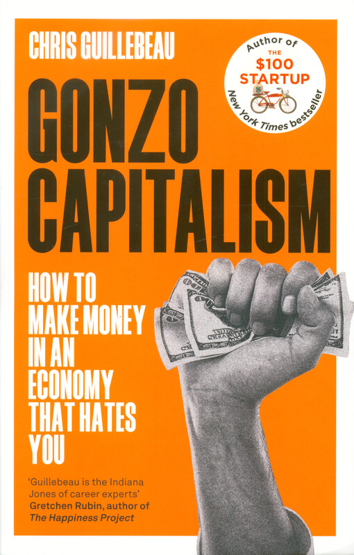 Gonzo capitalism : how to make money in an economy that hates you