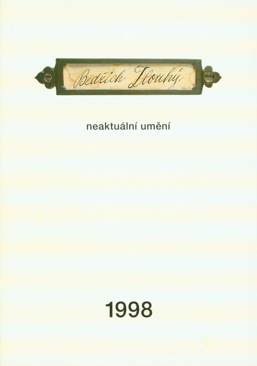 Bedřich Dlouhý : neaktuální umění - 1998