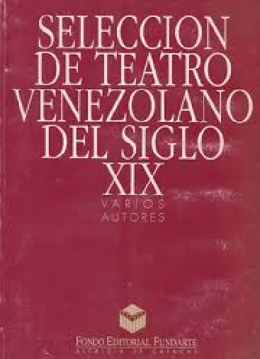 Seleccion de teatro venezolano del siglo XIX