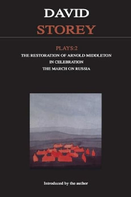 Plays :with an introduction by the author.[Vol.] 2.,The restoration of Arnold Middleton, In celebration, The march on Russia