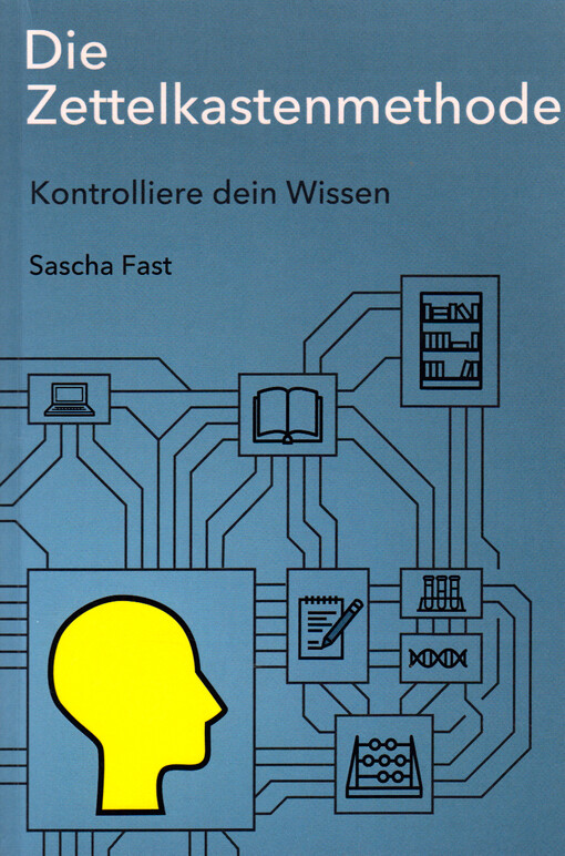 Die Zettelkastenmethode : kontrolliere dein Wissen