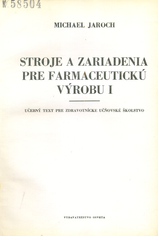Stroje a zariadenia pre farmaceutickú výrobu : učebný text pre zdravotnícke učňovské školstvo. Část 1