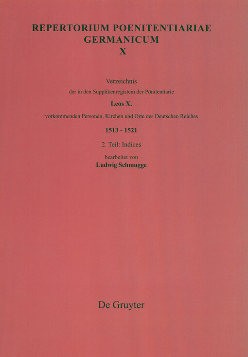 Repertorium poenitentiariae Germanicum. X, Verzeichnis der in den Supplikenregistern der Pönitentiatrie Leos X. vorkommenden Personen, Kirchen und Orte des Deutschen Reiches 1513-1521