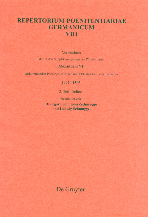 Repertorium poenitentiariae Germanicum. VIII, Verzeichnis der in den Supplikenregistern der Pönitentiatrie Alexanders VI. vorkommenden Personen, Kirchen und Orte des Deutschen Reiches 1492-1503