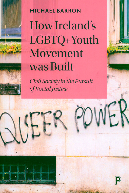 How Ireland's LGBTQ+ youth movement was built : civil society in the pursuit of social justice