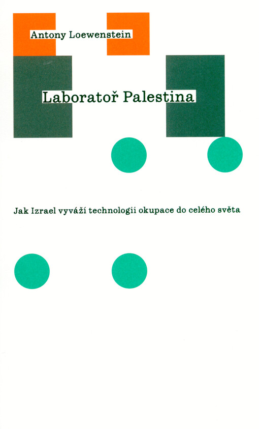Laboratoř Palestina : jak Izrael vyváží technologii okupace do celého světa