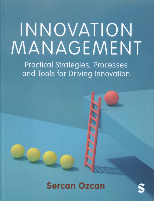 Innovation management : practical strategies, processes and tools for driving innovation