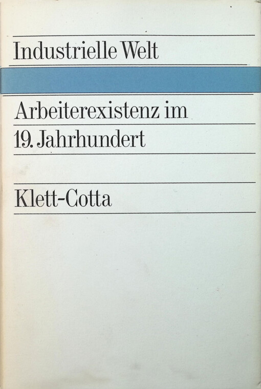 Arbeiterexistenz im 19. Jahrhundert :Lebensstandard und Lebensgestaltung deutscher Arbeiter und Handwerker