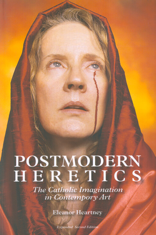 Postmodern heretics : the Catholic imagination in contemporary art