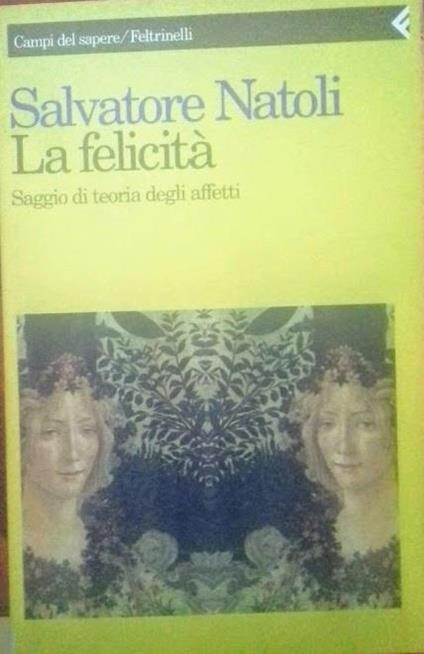 La felicità :saggio di teoria degli affetti