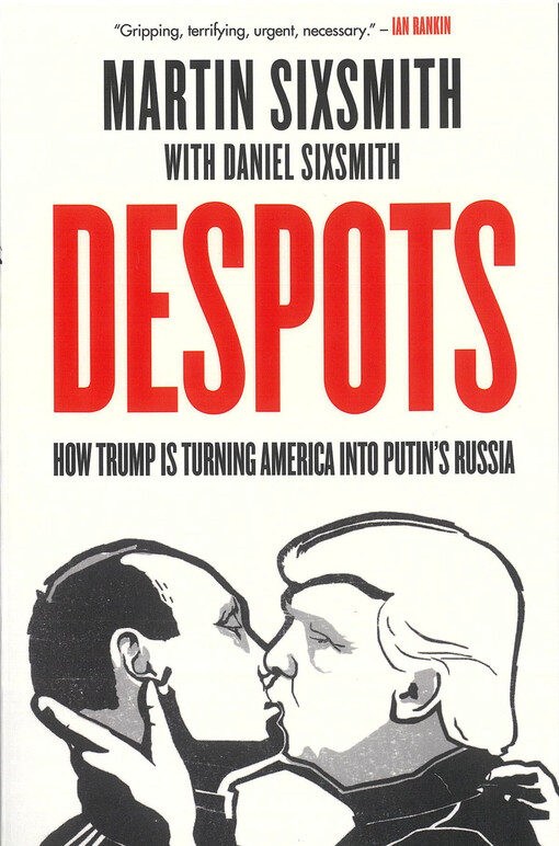 Despots : how Trump is turning America into Putin's Russia