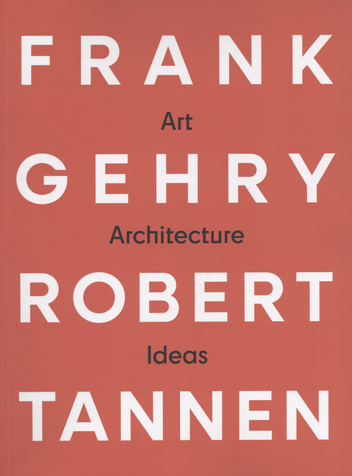 Frank Gehry & Robert Tannen : art, architecture, & ideas