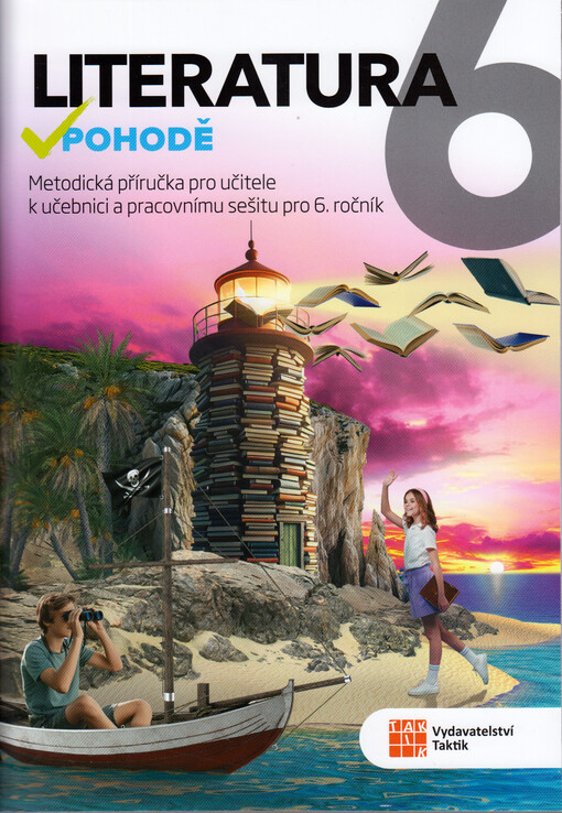 Literatura v pohodě 6. Metodická příručka pro učitele k učebnici a pracovnímu sešitu pro 6. ročník