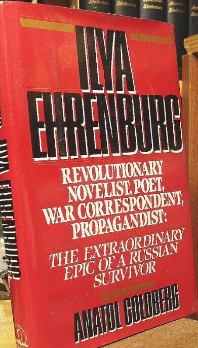 Ilya Ehrenburg :revolutionary, novelist, poet, war correspondent, propagandist : the extraordinary epic of a Russian survivor