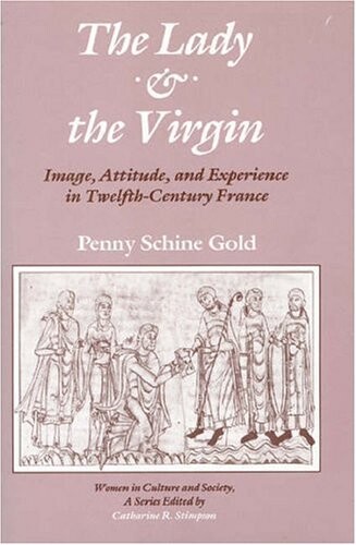 The lady and the virgin :image, attitude, and experience in twelfth-century France