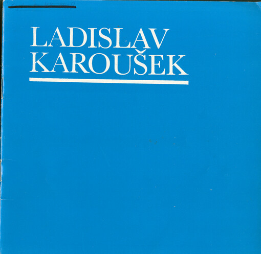 Ladislav Karoušek : obrazy, kresby, realizace