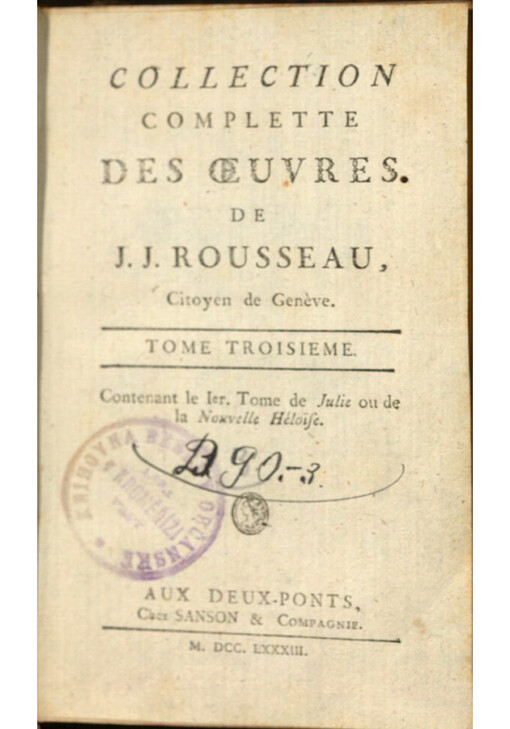 Collection complete des Oeuvres de J. J. Rousseau, Citoyen de Genѐve. Tome troisieme, La nouvelle Héloïse ou Lettres de deux amans habitans d'une petite Ville au pied des Alpes. Tome I.