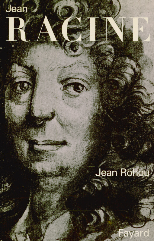 Jean Racine : entre sa carrière, son œuvre et son Dieu