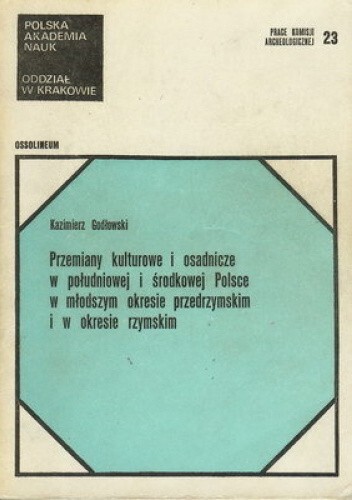 Przemiany kulturowe i osadniczne w południowej i środkowej Polsce w młodszym okresie przedrzymskim i w okresie rzymskim