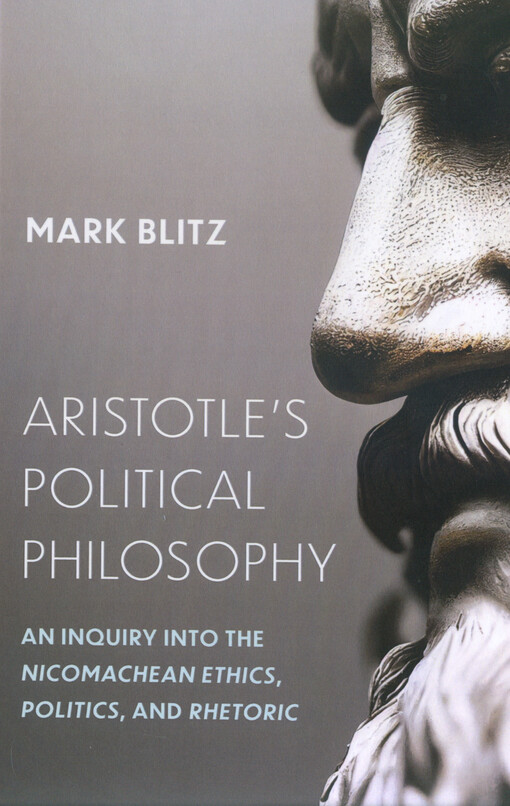 Aristotle's political philosophy : an inquiry into the Nicomachean ethics, politics, and rhetoric