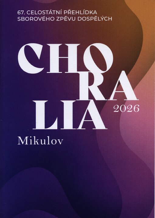 Choralia Mikulov 2026 : 67. celostátní přehlídka sborového zpěvu dospělých : programová brožura