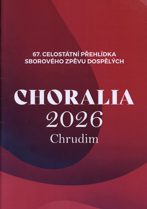 Choralia Chrudim 2026 : 67. celostátní přehlídka sborového zpěvu dospělých : programová brožura
