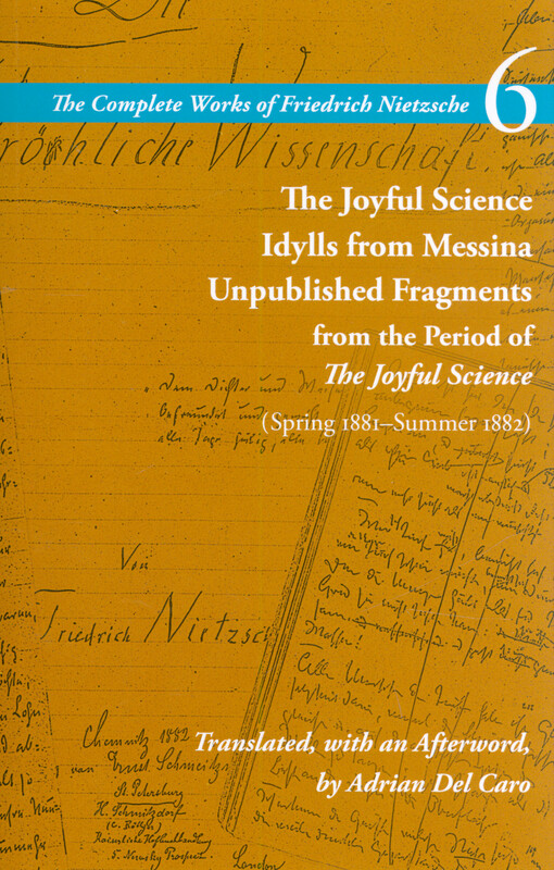 The Joyful Science ; Idylls from Messina ; Unpublished fragments : from the period of The joyful science (spring 1881 - summer 1882)