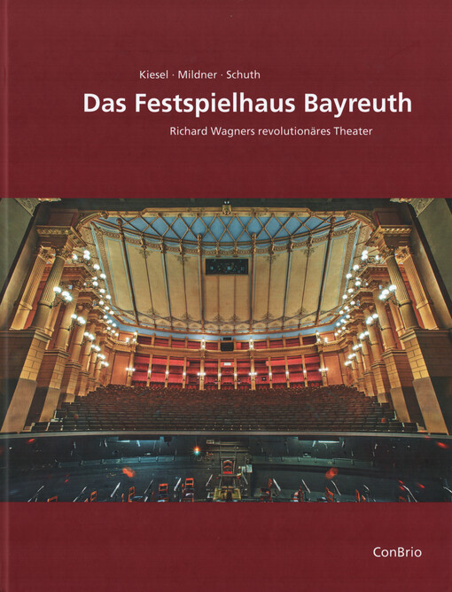 Das Festspielhaus Bayreuth : Richard Wagners revolutionäres Theater