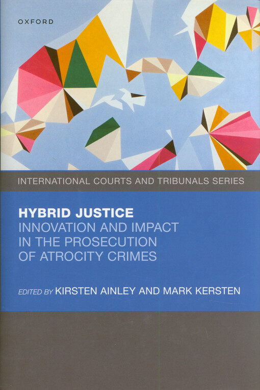 Hybrid justice : innovation and impact in the prosecution of atrocity crimes