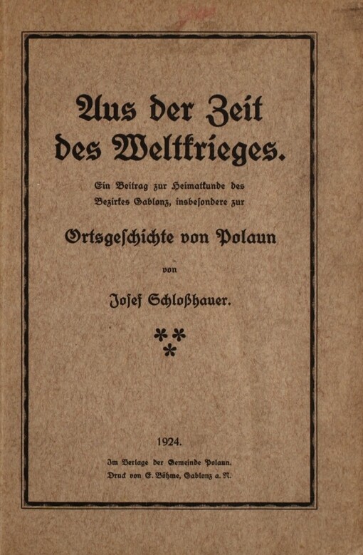 Aus der Zeit des Weltkriges :Ein Beitrag zur Heimatkunde des Bezirkes Gablonz insbesondere zur Ortsgeschichte von Polaun