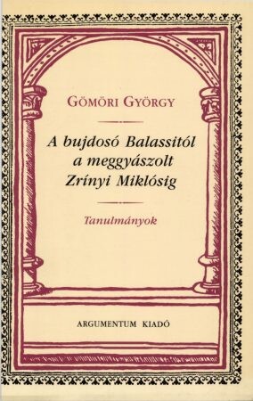 A bujdosó Balassitól a meggyászolt Zrínyi Miklósig :tanulmányok