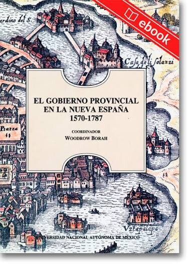 El gobierno provincial en la Nueva España 1570-1787