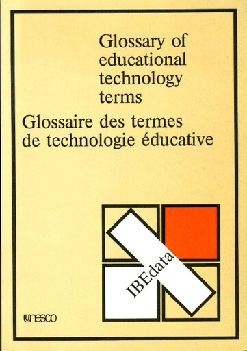 Glossary of educational technology terms :prepared by the Division of Educational Sciences, Contents and Methods of Education, Unesco, for the International Bueau of Education = Glossaire des termes de technologie éducative : préparé par la Division des sciences de l'education, contenus et méthodes de l'Unesco pour le Bureau international d'education
