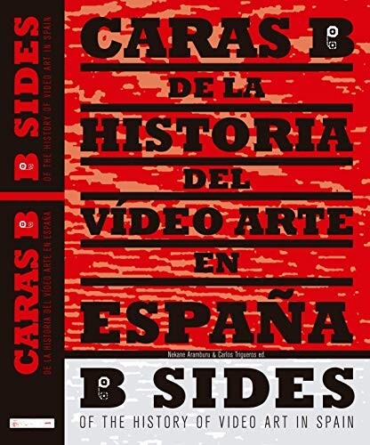 Caras B de la historia del vídeo arte en España =B sides of the history of video art in Spain