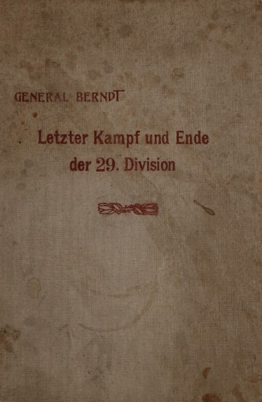 Letzter Kampf und Ende der 29. Infanteriedivision :meine Erinnerungen aus der Zeit des Zusammenbruches