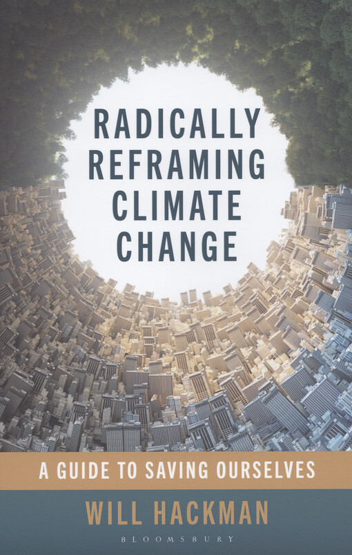 Radically reframing climate change : a guide to saving ourselves