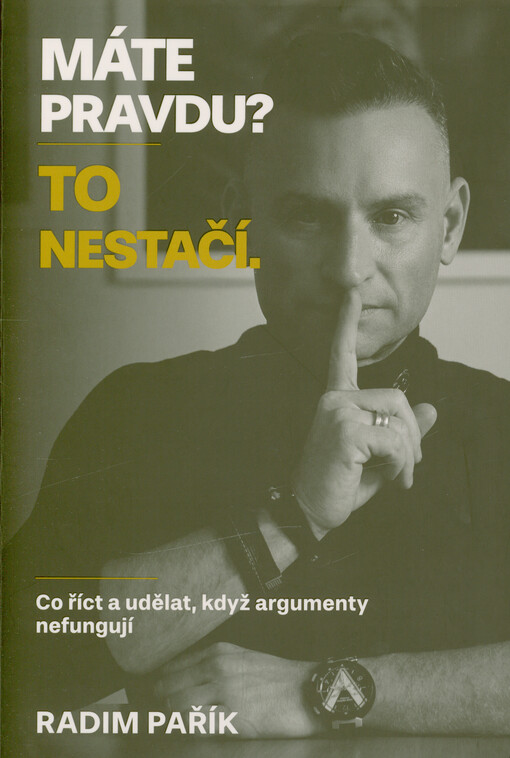 Máte pravdu? To nestačí : co říct a udělat, když argumenty nefungují