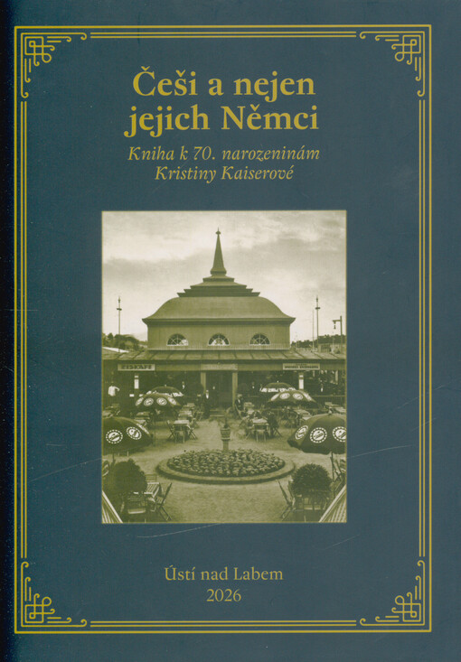 Češi a nejen jejich Němci : kniha k 70. narozeninám Kristiny Kaiserové
