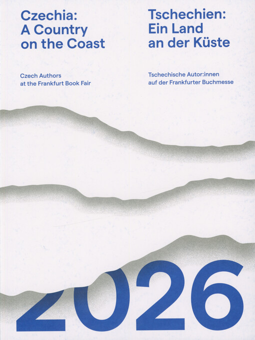 Czechia: a country on the coast : Czech authors at the Frankfurt Book Fair 2026 = Tschechien: ein Land an der Küste : tschechische Autor:innen auf der Frankfurter Buchmesse 2026