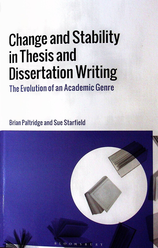 Change and stability in thesis and dissertation writing : the evolution of an academic genre